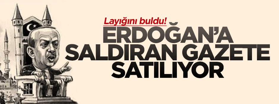 Erdoğan'a 'zorba' diyen gazete satılıyor