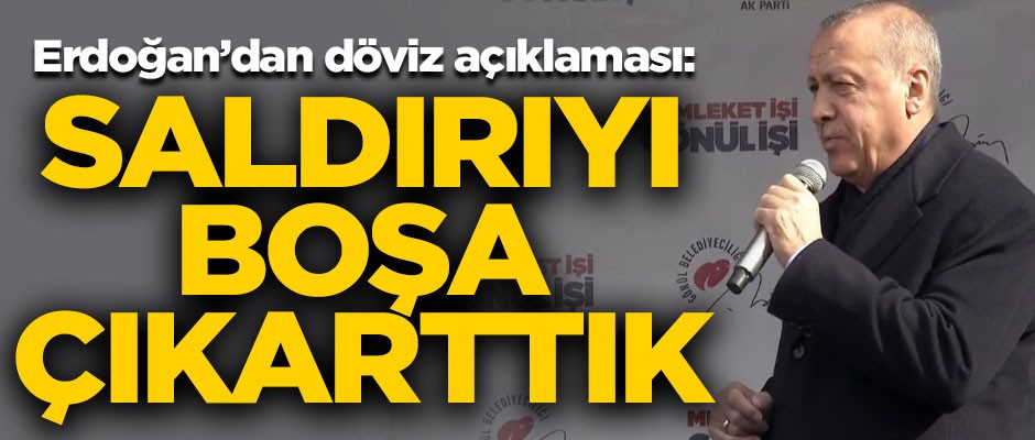 Erdoğan'dan döviz kuru açıklaması! "Saldırıyı boşa çıkarttık"