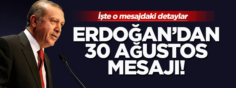 Erdoğan'dan 30 Ağustos mesajı