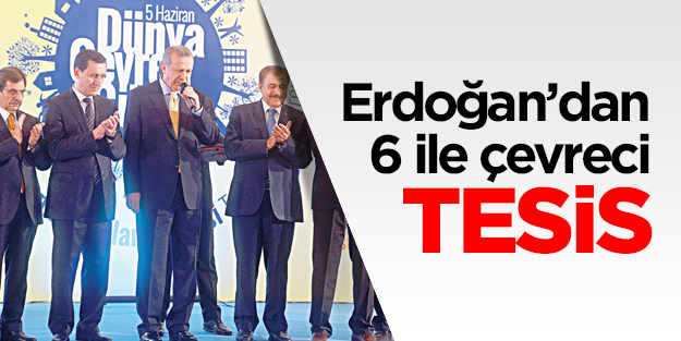 Erdoğan’dan 6 ile çevreci tesis