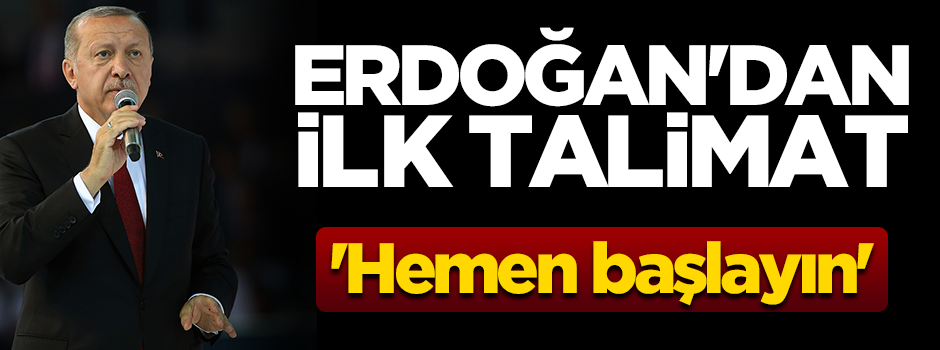 Erdoğan'dan 'A Takımı'na ilk talimat: Hemen başlayın!