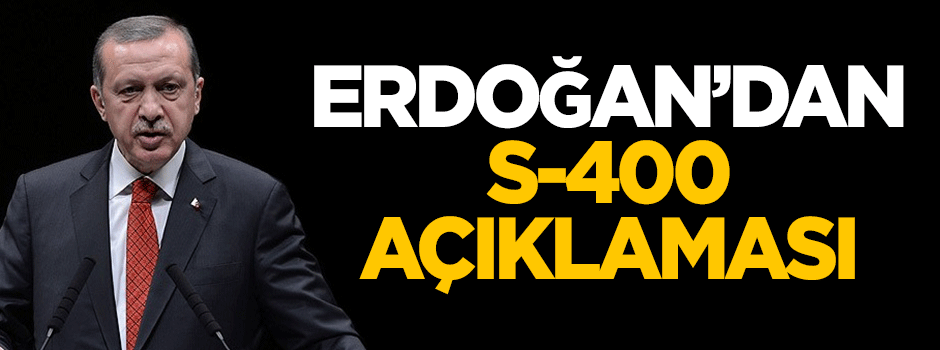 Erdoğan'dan ABD de flaş S-400 açıklaması!