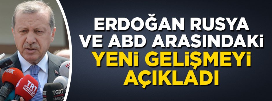 Erdoğan'dan ABD ve Rusya arasındaki gerilime ilişkin açıklama