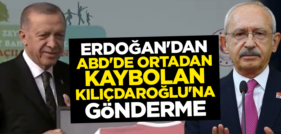Erdoğan'dan ABD'de ortadan kaybolan Kılıçdaroğlu'na gönderme
