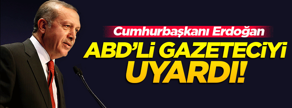 Erdoğan'dan ABD'li gazeteciye 'DAEŞ' cevabı