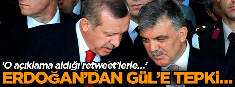 Erdoğan’dan Abdullah Gül’e tepki… ‘O açıklama aldığı retweet’lerle…’