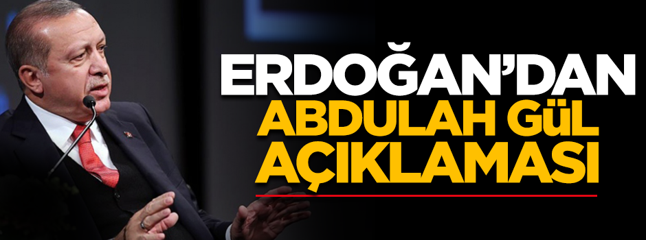 Erdoğan, Gül ile ilgili konuştu: Neyin ne olduğu ortada