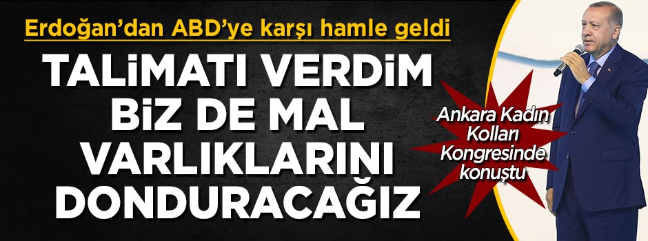 Erdoğan'dan ABD'ye karşı hamle: Talimatı verdim, mal varlıklarını donduracağız