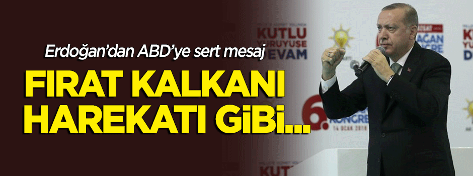 Erdoğan'dan ABD'ye sert mesaj: Fırat Kalkanı gibi...