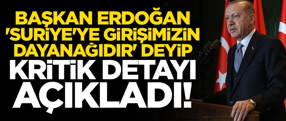 Erdoğan'dan Adana Mutabakatı açıklaması: Suriye'ye girişimizin en önemli dayanağıdır