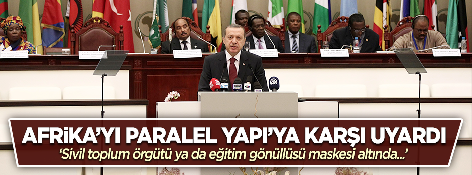 Erdoğan’dan Afrika'ya 'paralel yapı' uyarısı