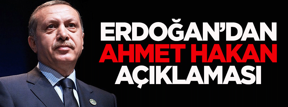 Erdoğan'dan 'Ahmet Hakan' açıklaması