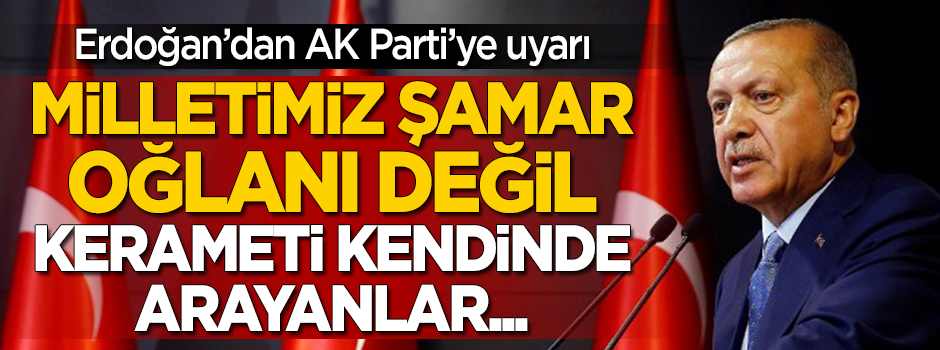 Erdoğan'dan AK Partili yöneticilere uyarı: Milletimiz şamar oğlanı değil