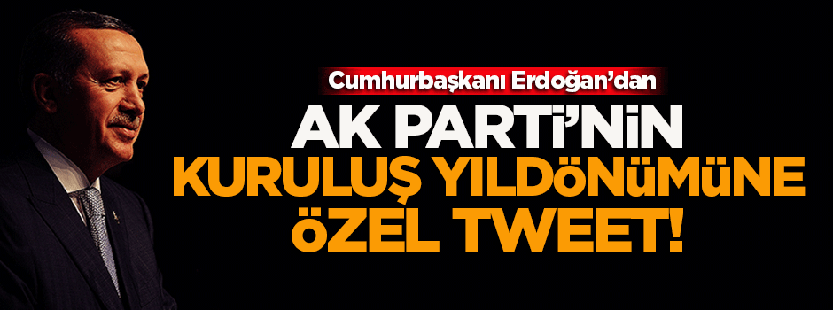 Erdoğan'dan AK Parti'nin kuruluşuna özel tweet
