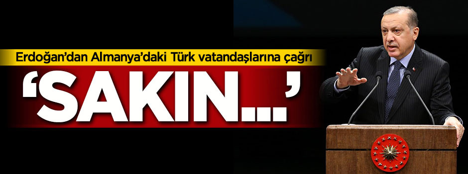 Erdoğan'dan Almanya'daki Türk vatandaşlarına çağrı! 'Sakın oy vermeyin'