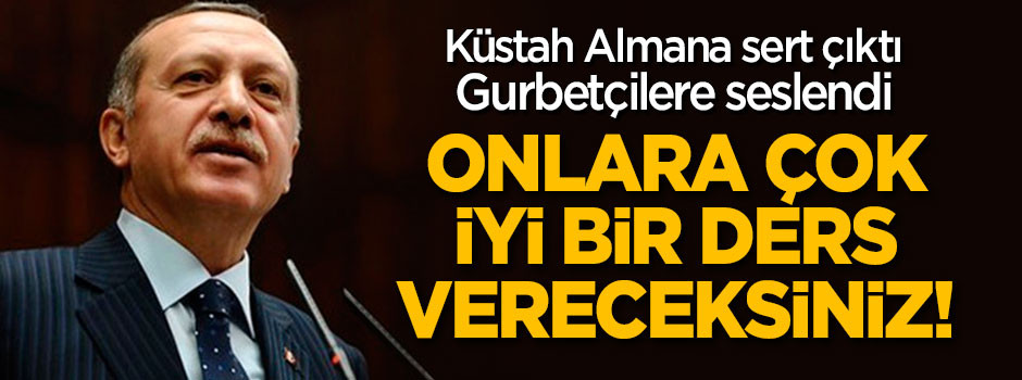 Erdoğan'dan Almanya'ya çok sert tepki: Sen kimsin ki...