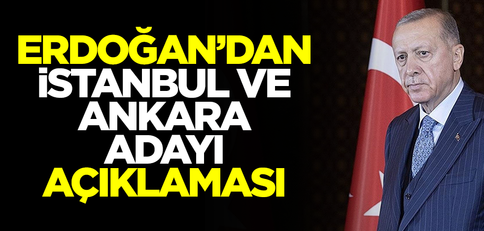 Erdoğan'dan Ankara ve İstanbul adayı açıklaması! Tarih verdi
