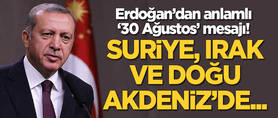 Erdoğan'dan anlamlı '30 Ağustos' mesajı!