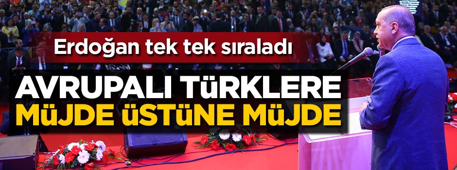 Erdoğan'dan Avrupalı Türklere müjde üstüne müjde