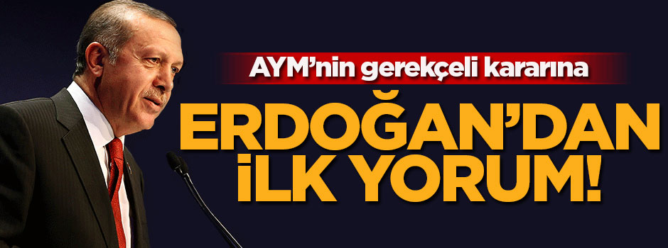 Erdoğan'dan AYM'nin gerekçeli kararına ilk yorum!