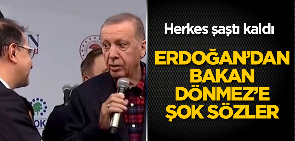 Erdoğan'dan Bakan Dönmez'e şok sözler! Herkes şaştı kaldı