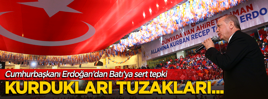 Erdoğan'dan Batı'ya sert tepki: Kurdukları tuzakları...