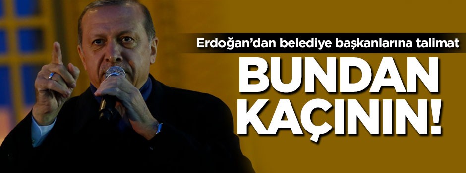 Erdoğan'dan belediye başkanlarına 'Lüksten kaçının' talimatı!