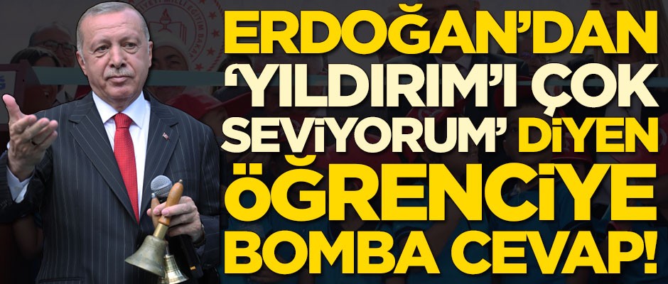 Erdoğan'dan 'Ben Binali Yıldırım'ı çok seviyorum' diyen öğrenciye bomba cevap!