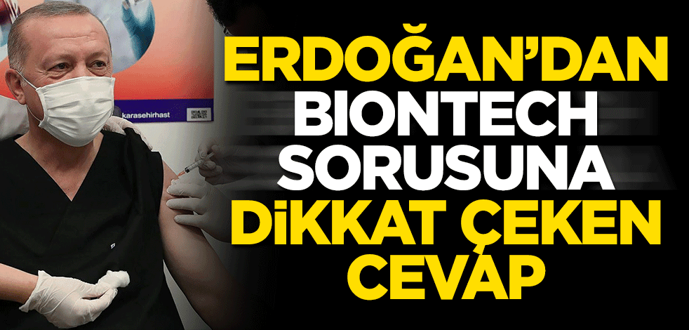 Erdoğan’dan BioNTech sorusuna dikkat çeken cevap: Ben oldum, antikor da oluştu, tavsiye ederim!