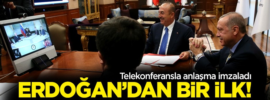 Erdoğan'dan bir ilk! Telekonferansla anlaşma imzaladı
