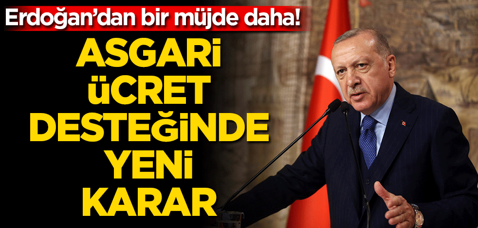 Erdoğan'dan bir müjde daha! Asgari ücret desteğinde yeni karar