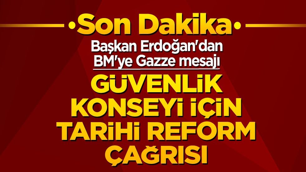 Erdoğan’dan BM’ye reform çağrısı: Gazze vurgusu dikkat çekti