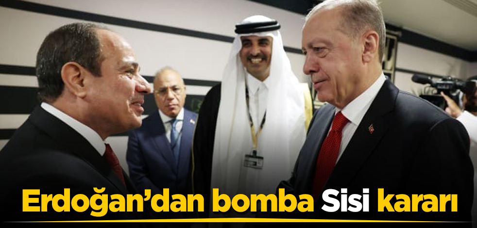 Erdoğan’dan bomba Sisi kararı