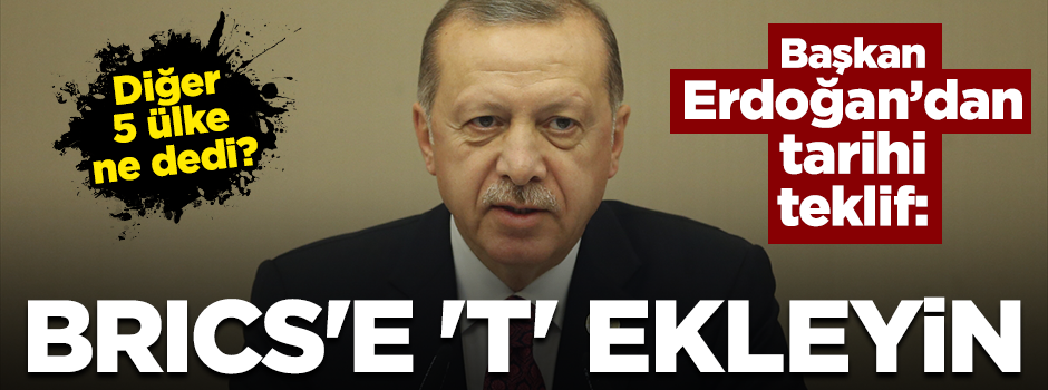 Başkan Erdoğan'dan BRICS'e 'T' eklensin teklifi