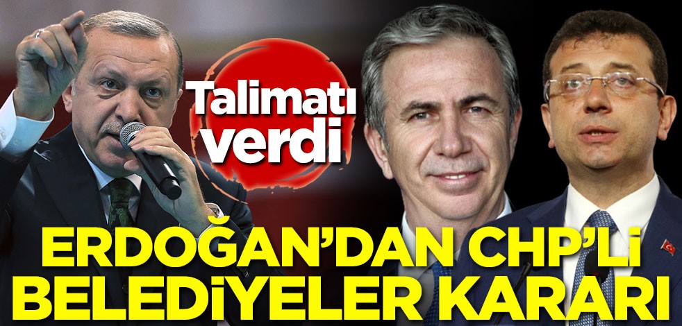 Erdoğan'dan CHP'li belediyeler kararı! Talimatı verdi