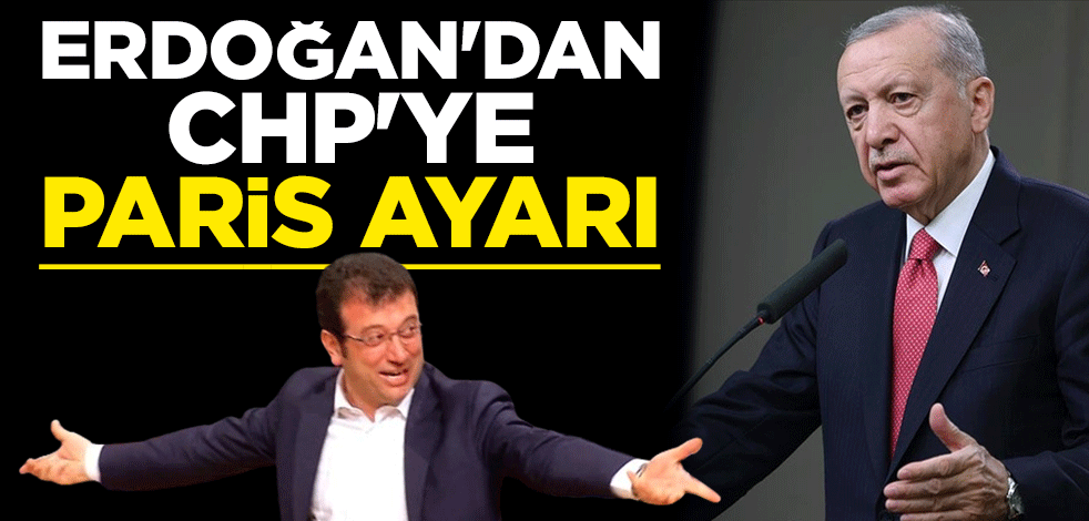 Erdoğan'dan CHP'ye Paris ayarı