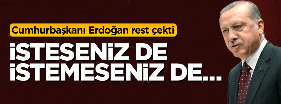 Erdoğan'dan CHP'ye rest: İsteseniz de istemeseniz de bu yasa geçecek