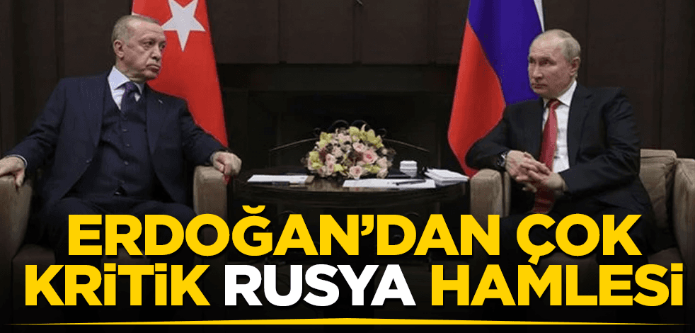 Erdoğan'dan çok kritik "Rusya" hamlesi