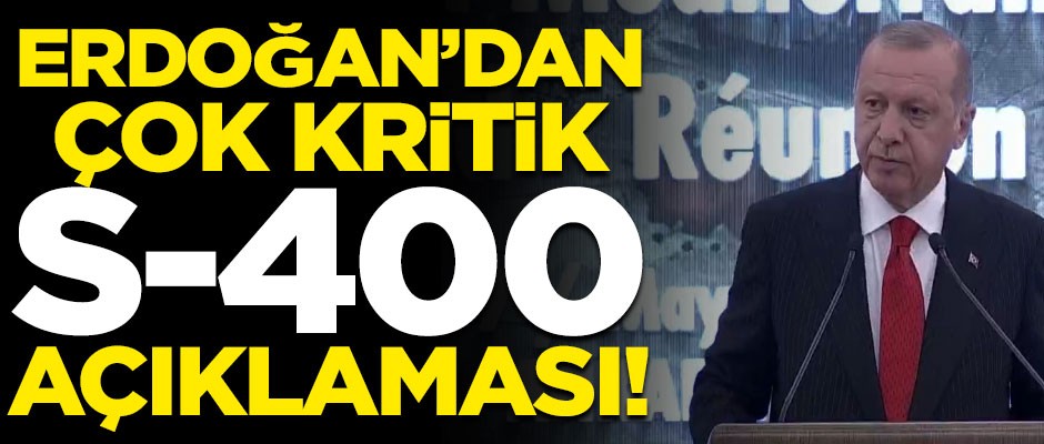 Erdoğan'dan çok kritik S-400 açıklaması!