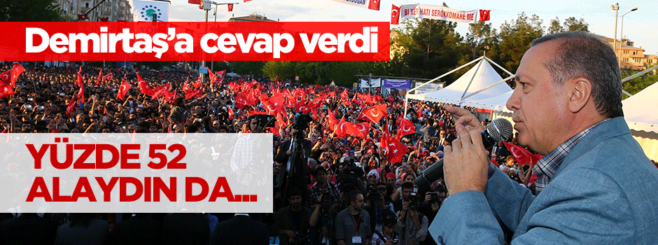 Erdoğan'dan Demirtaş'a: Yüzde 52 alaydın da...