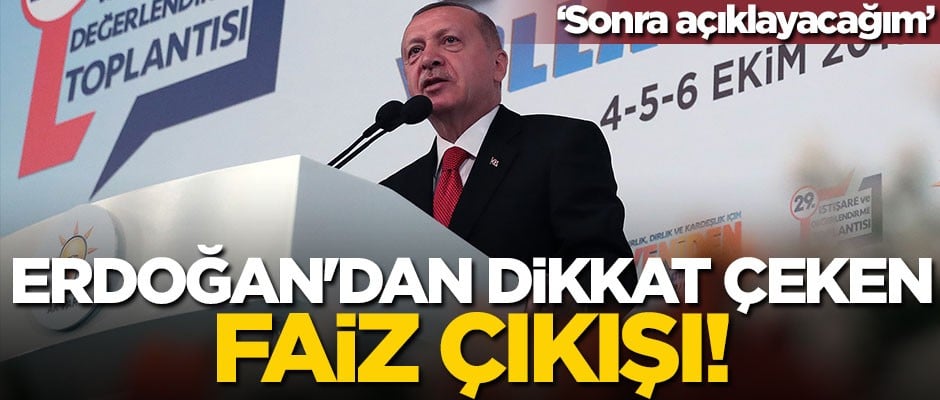 Erdoğan'dan dikkat çeken faiz çıkışı: Onu sonra açıklayacağım