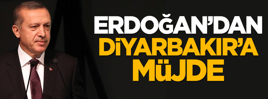 Erdoğan'dan Diyarbakır'a müjde!