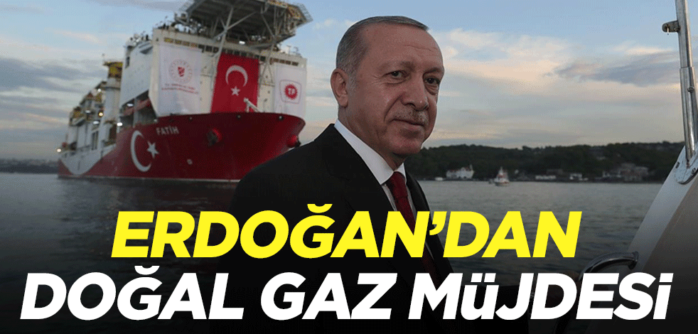 Erdoğan'dan doğal gaz müjdesi
