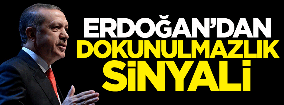Erdoğan'dan 'dokunulmazlık' sinyali
