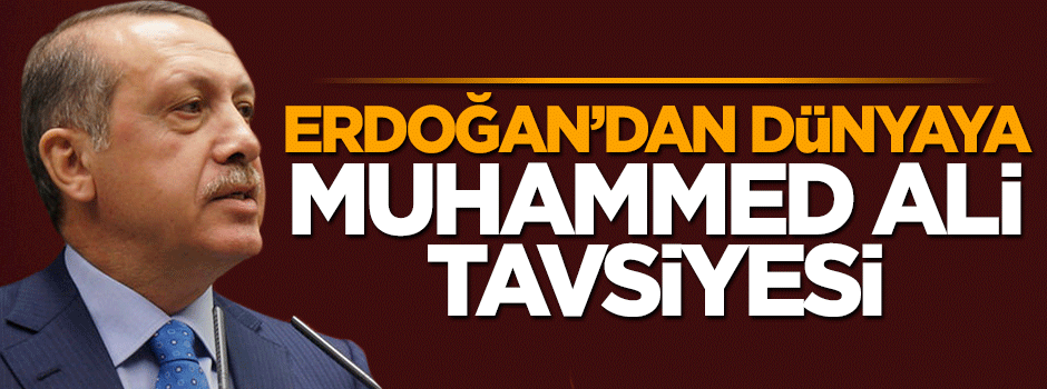 Erdoğan'dan dünyaya Muhammed Ali tavsiyesi