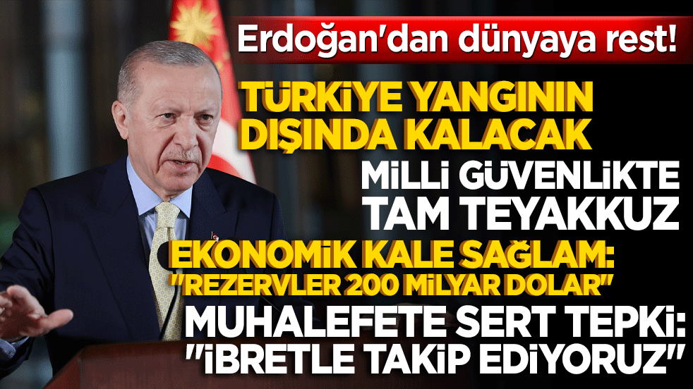 Erdoğan'dan dünyaya rest! Türkiye yangının dışında kalacak