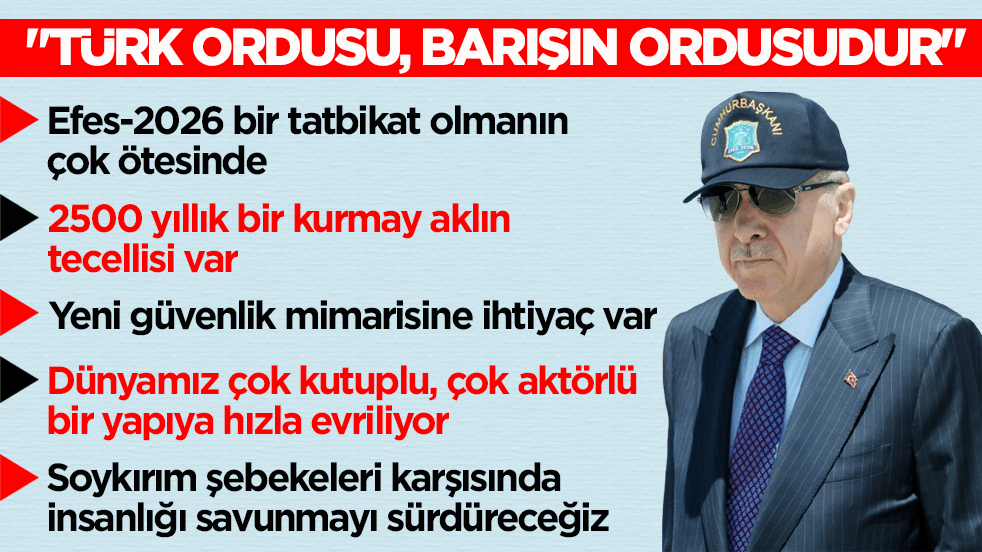 Erdoğan’dan Efes- 2026 Tatbikatı'ndan dünyaya mesaj: Türk ordusu, barışın ordusudur