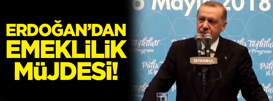 Erdoğan'dan emeklilik müjdesi