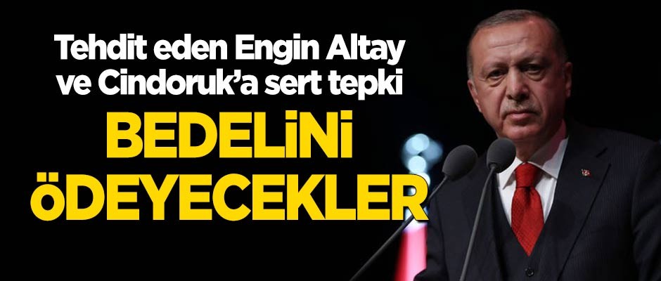 Erdoğan'dan Engin Altay ve Hüsamettin Cindoruk'a sert tepki: Bedelini ödeyecekler!