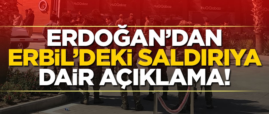 Erdoğan’dan Erbil’deki saldırıya dair açıklama!
